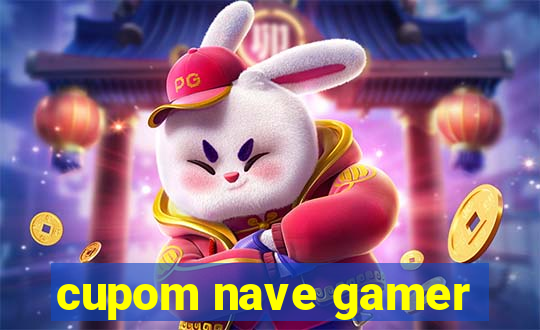 cupom nave gamer